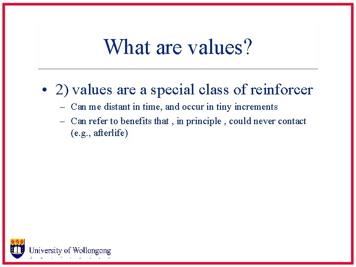 What are values? • 2) values are a special class of reinforcer – Can