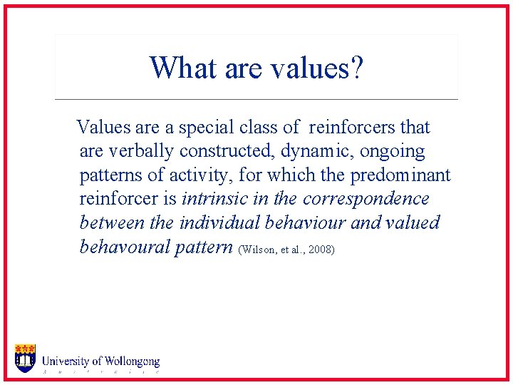 What are values? Values are a special class of reinforcers that are verbally constructed,