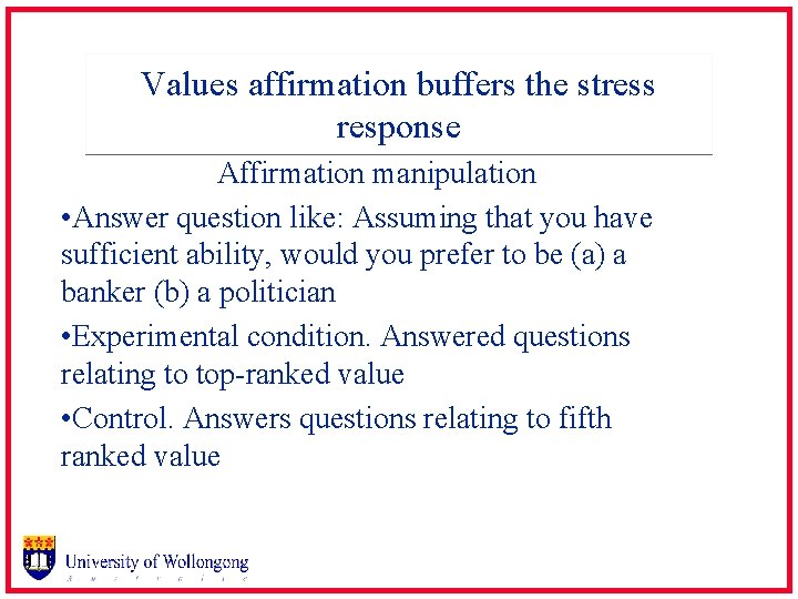 Values affirmation buffers the stress response Affirmation manipulation • Answer question like: Assuming that