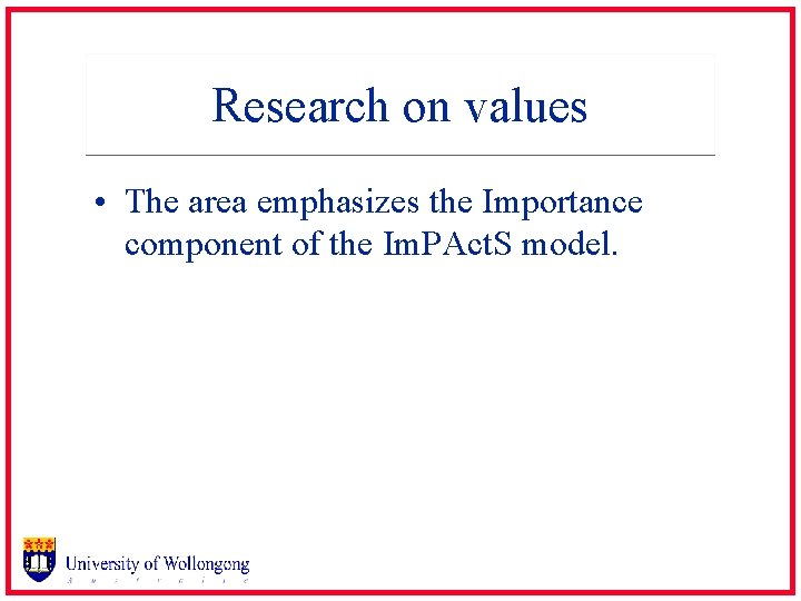 Research on values • The area emphasizes the Importance component of the Im. PAct.