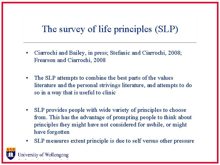 The survey of life principles (SLP) • Ciarrochi and Bailey, in press; Stefanic and