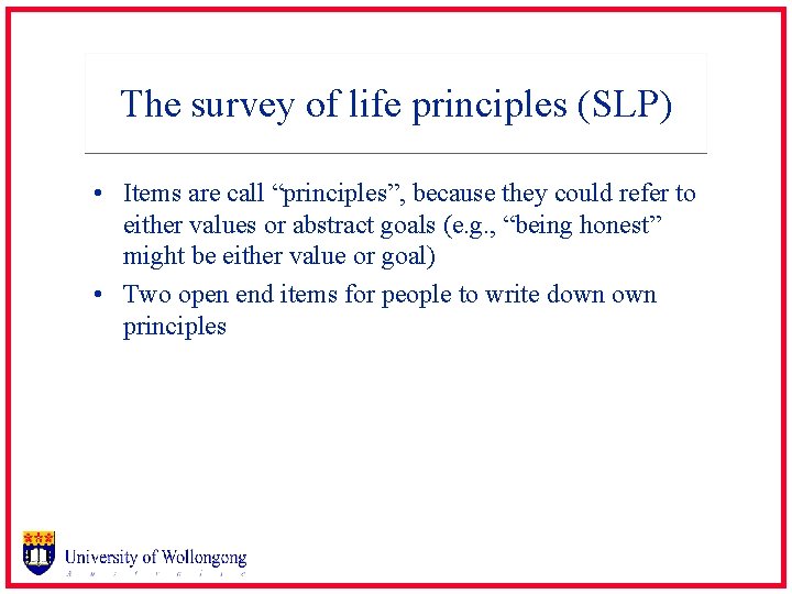 The survey of life principles (SLP) • Items are call “principles”, because they could