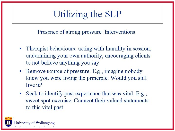 Utilizing the SLP Presence of strong pressure: Interventions • Therapist behaviours: acting with humility