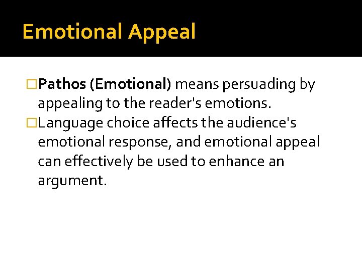 Emotional Appeal �Pathos (Emotional) means persuading by appealing to the reader's emotions. �Language choice