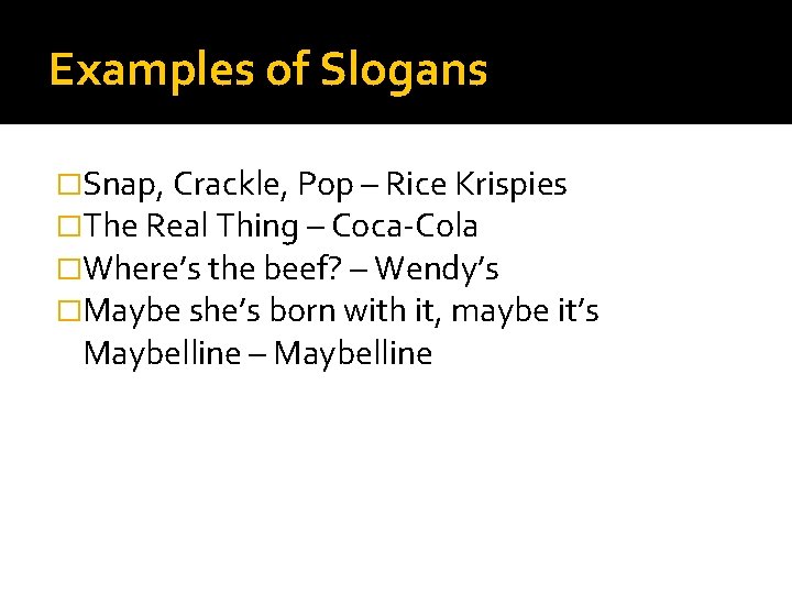 Examples of Slogans �Snap, Crackle, Pop – Rice Krispies �The Real Thing – Coca-Cola