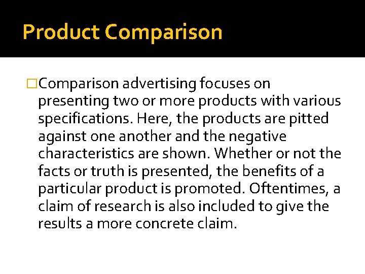 Product Comparison �Comparison advertising focuses on presenting two or more products with various specifications.