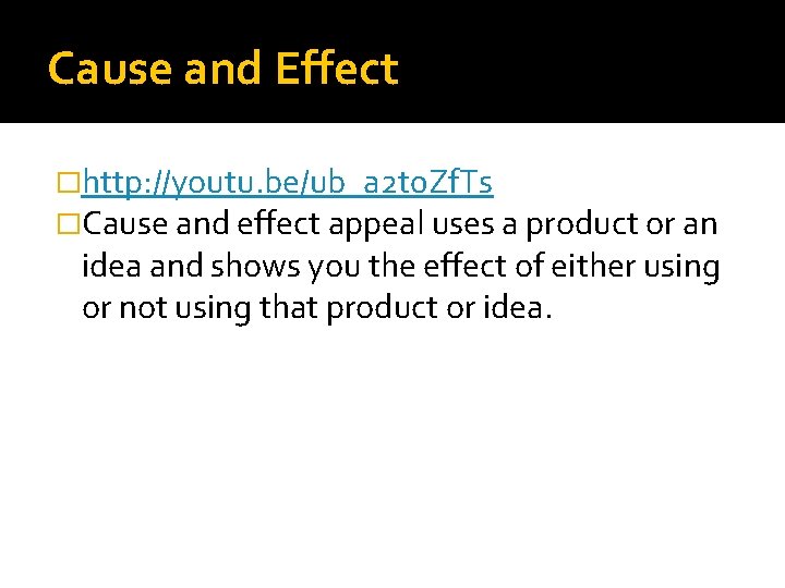 Cause and Effect �http: //youtu. be/ub_a 2 t 0 Zf. Ts �Cause and effect