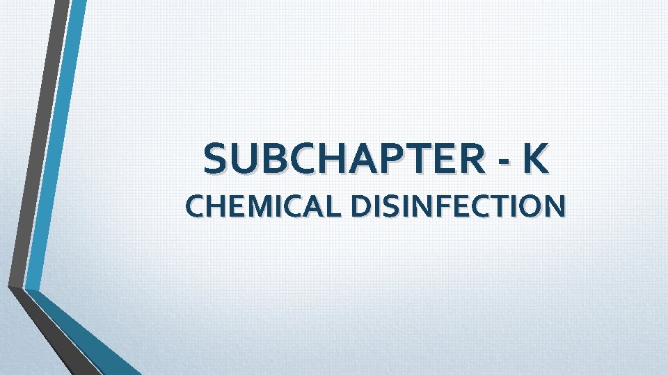 SUBCHAPTER - K CHEMICAL DISINFECTION SUBCHAPTER - K CHEMICAL DISINFECTION