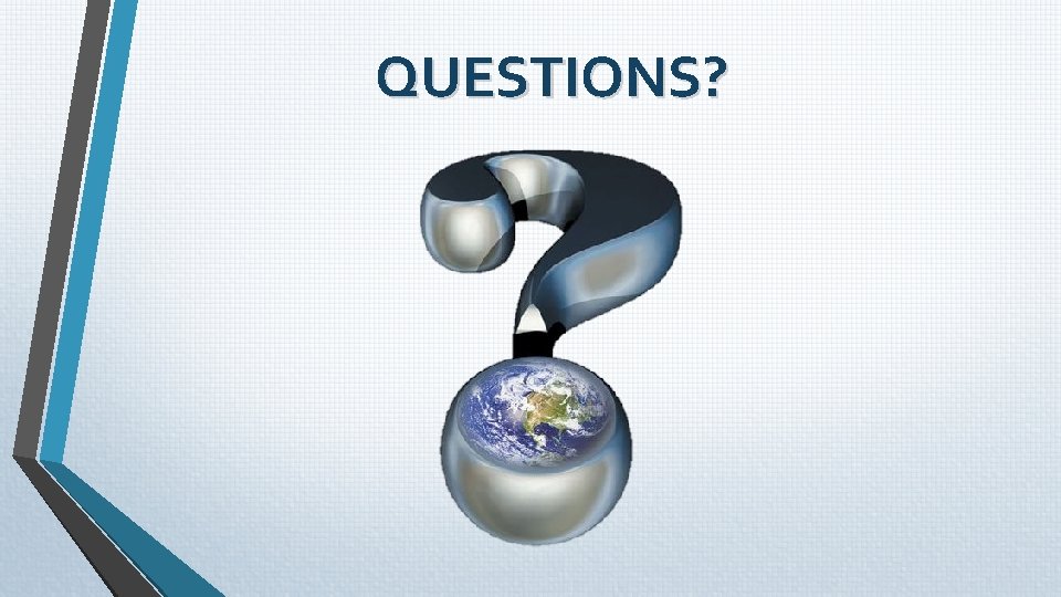 QUESTIONS? QUESTIONS?