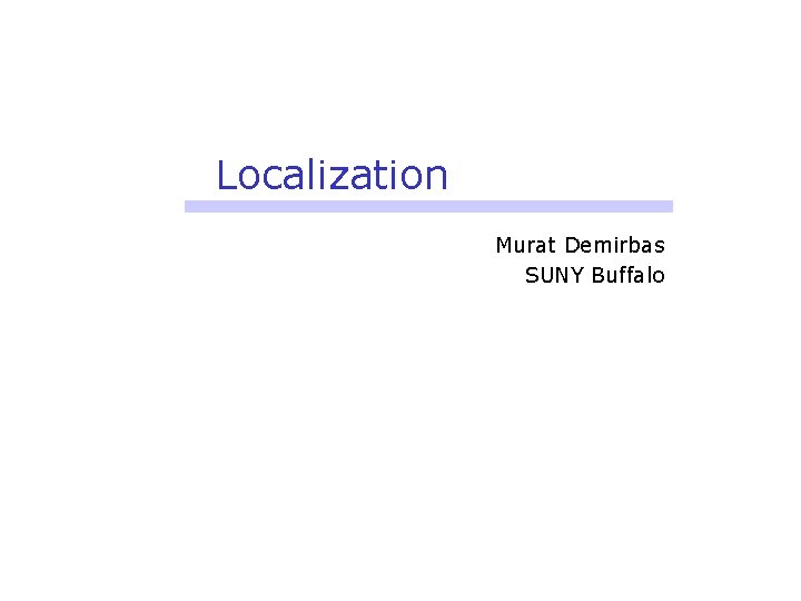 Localization Murat Demirbas SUNY Buffalo 