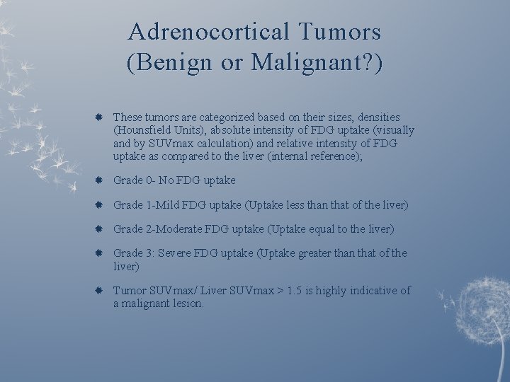 Adrenocortical Tumors (Benign or Malignant? ) These tumors are categorized based on their sizes,