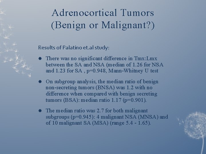 Adrenocortical Tumors (Benign or Malignant? ) Results of Palatino et. al study: There was