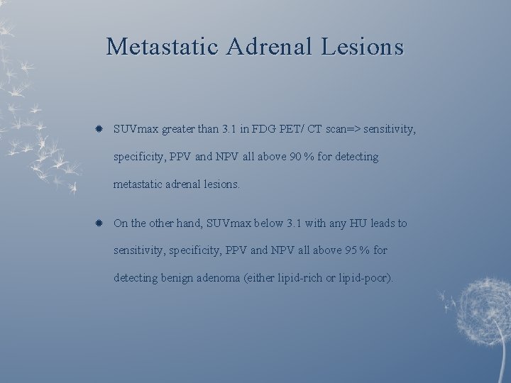 Metastatic Adrenal Lesions SUVmax greater than 3. 1 in FDG PET/ CT scan=> sensitivity,