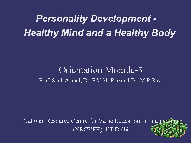 Personality Development Healthy Mind a Healthy Body Orientation Module-3 Prof. Sneh Anand, Dr. P.