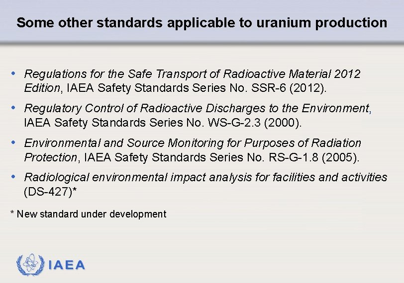 Some other standards applicable to uranium production • Regulations for the Safe Transport of