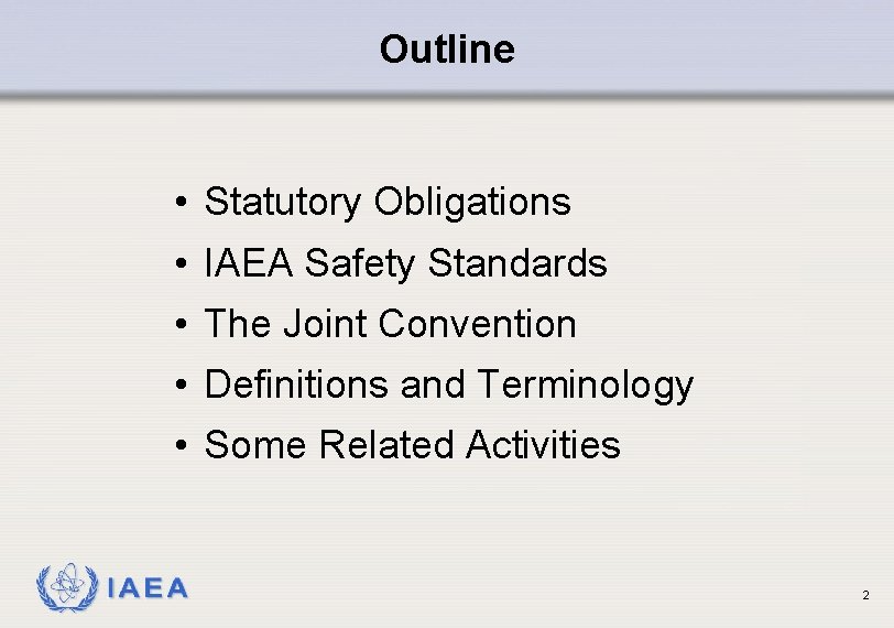 Outline • Statutory Obligations • IAEA Safety Standards • The Joint Convention • Definitions