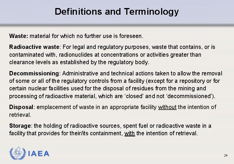 Definitions and Terminology Waste: material for which no further use is foreseen. Radioactive waste: