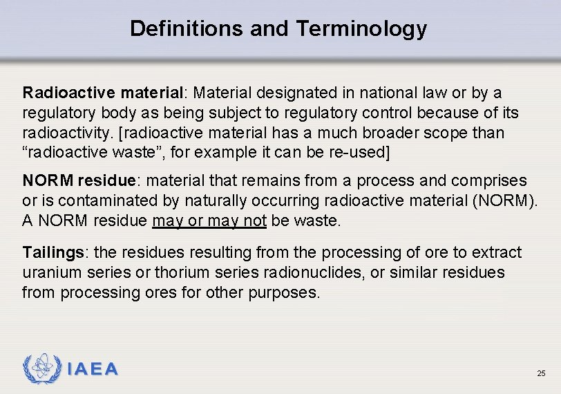 Definitions and Terminology Radioactive material: Material designated in national law or by a regulatory