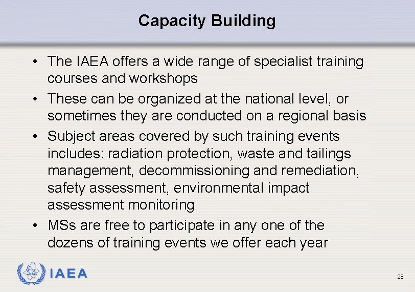 Capacity Building • The IAEA offers a wide range of specialist training courses and