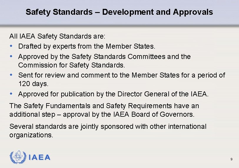 Safety Standards – Development and Approvals All IAEA Safety Standards are: • Drafted by