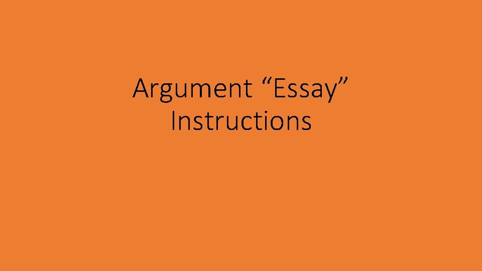 Argument “Essay” Instructions 