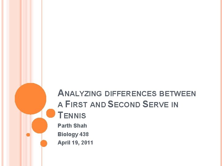 ANALYZING DIFFERENCES BETWEEN A FIRST AND SECOND SERVE IN TENNIS Parth Shah Biology 438