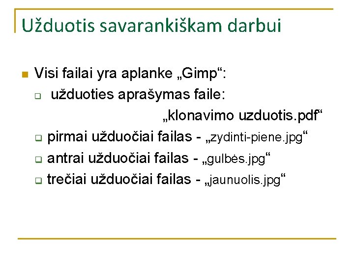 Užduotis savarankiškam darbui n Visi failai yra aplanke „Gimp“: q užduoties aprašymas faile: „klonavimo