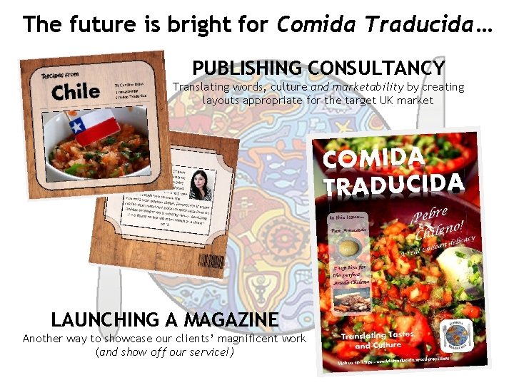 The future is bright for Comida Traducida… PUBLISHING CONSULTANCY Translating words, culture and marketability