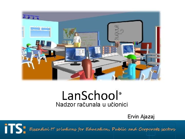 ® Lan. School Nadzor računala u učionici Ervin Ajazaj Essential IT solutions for Education,