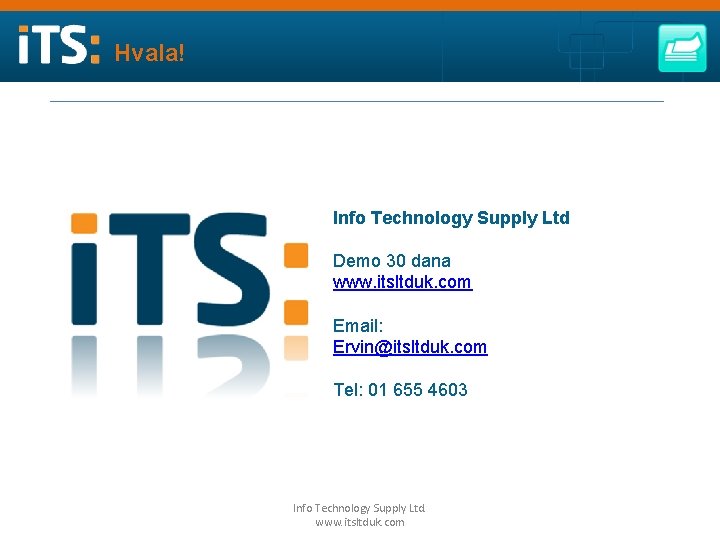 Hvala! Info Technology Supply Ltd Demo 30 dana www. itsltduk. com Email: Ervin@itsltduk. com