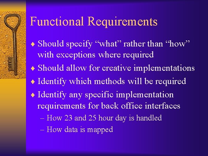 Functional Requirements ¨ Should specify “what” rather than “how” with exceptions where required ¨