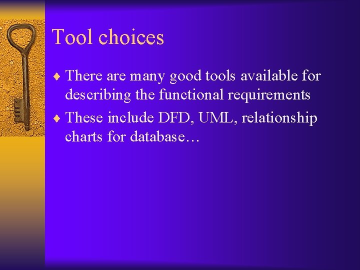 Tool choices ¨ There are many good tools available for describing the functional requirements
