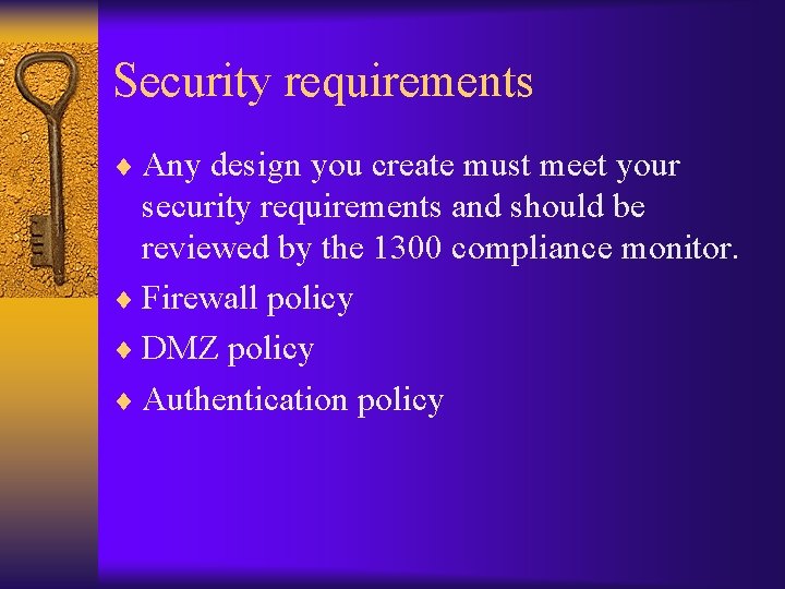Security requirements ¨ Any design you create must meet your security requirements and should