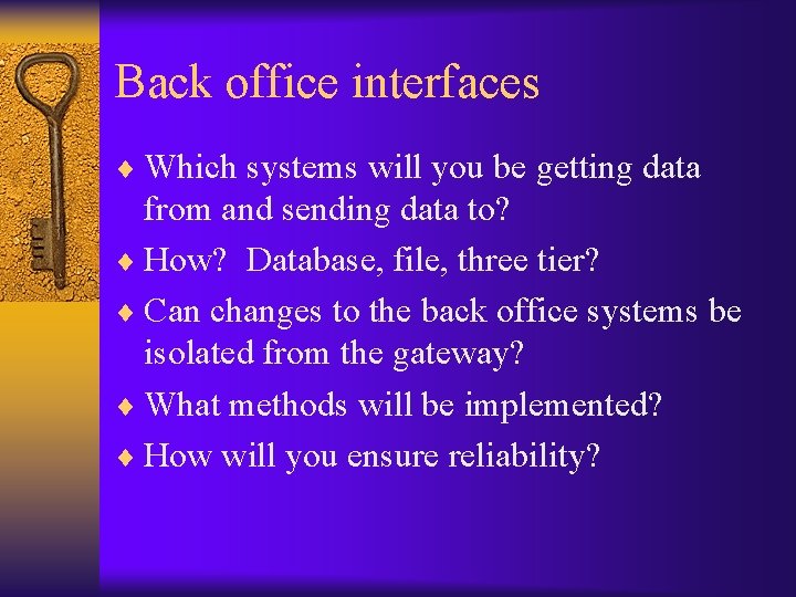 Back office interfaces ¨ Which systems will you be getting data from and sending