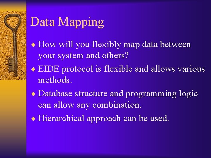 Data Mapping ¨ How will you flexibly map data between your system and others?