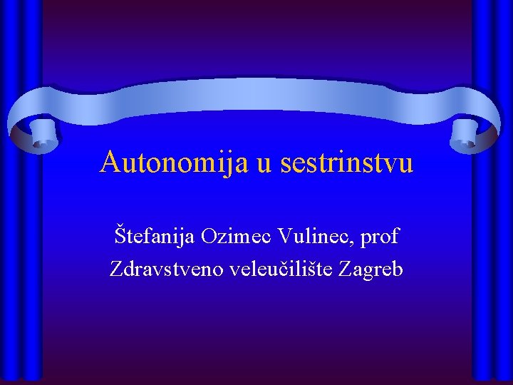 Autonomija u sestrinstvu Štefanija Ozimec Vulinec, prof Zdravstveno veleučilište Zagreb 