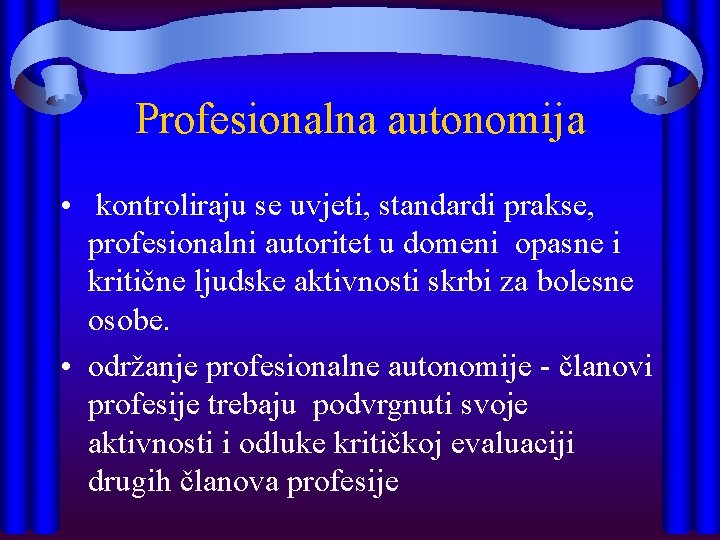 Profesionalna autonomija • kontroliraju se uvjeti, standardi prakse, profesionalni autoritet u domeni opasne i