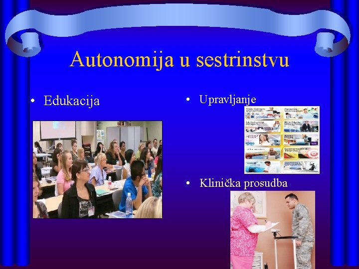 Autonomija u sestrinstvu • Edukacija • Upravljanje • Klinička prosudba 