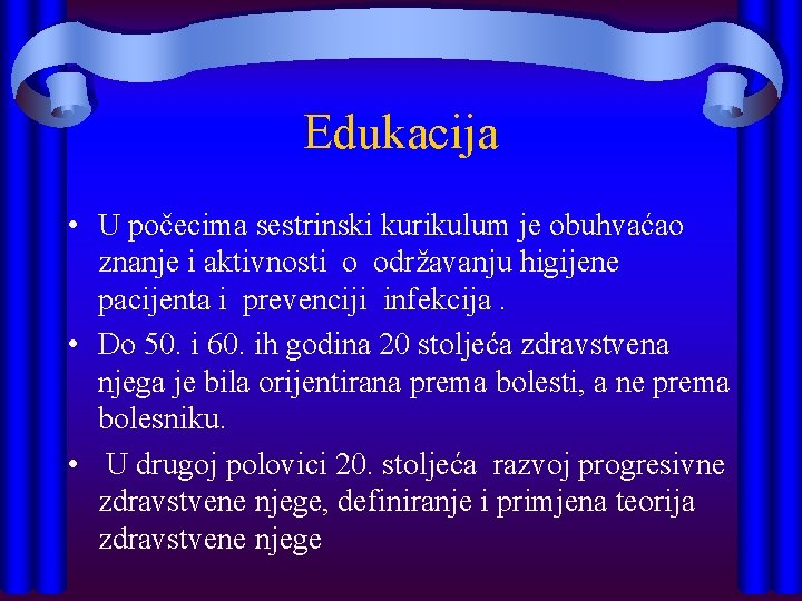 Edukacija • U počecima sestrinski kurikulum je obuhvaćao znanje i aktivnosti o održavanju higijene