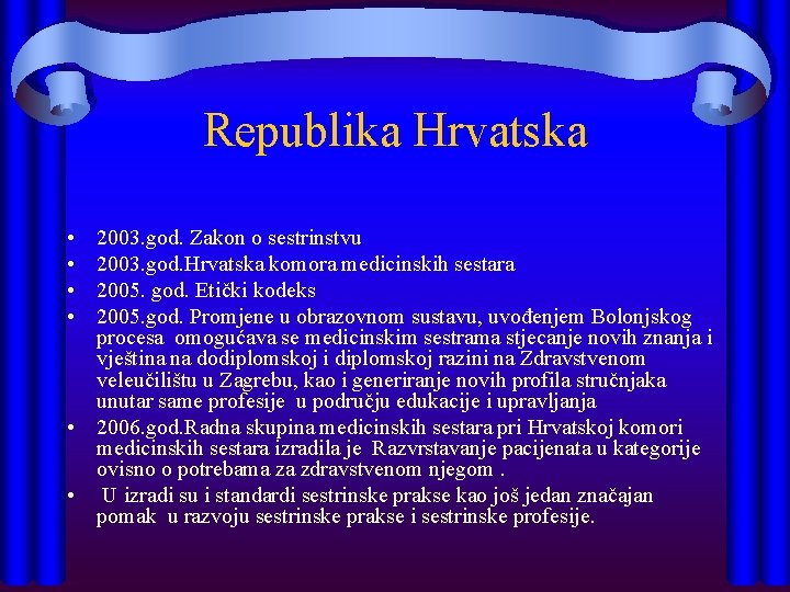 Republika Hrvatska • • 2003. god. Zakon o sestrinstvu 2003. god. Hrvatska komora medicinskih