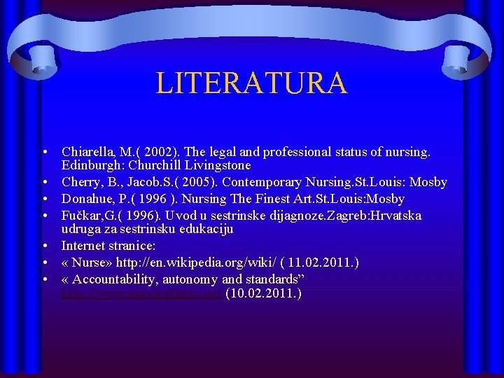 LITERATURA • Chiarella, M. ( 2002). The legal and professional status of nursing. Edinburgh: