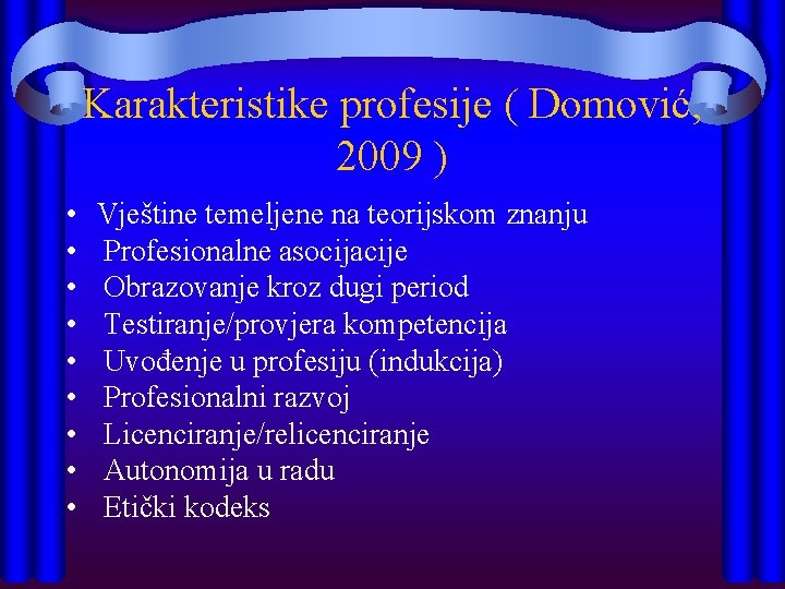 Karakteristike profesije ( Domović, 2009 ) • • • Vještine temeljene na teorijskom znanju