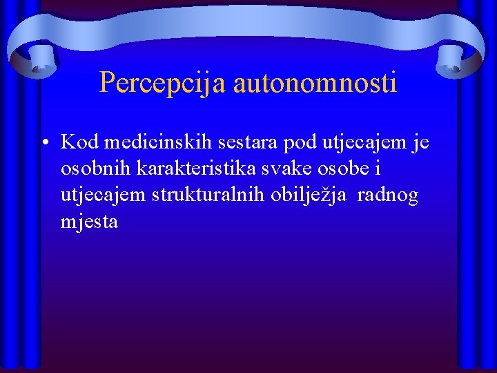 Percepcija autonomnosti • Kod medicinskih sestara pod utjecajem je osobnih karakteristika svake osobe i