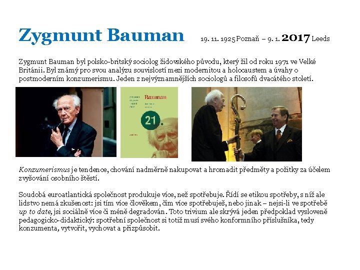 Zygmunt Bauman 19. 11. 1925 Poznaň – 9. 1. 2017 Leeds Zygmunt Bauman byl