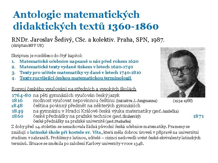 Antologie matematických didaktických textů 1360 -1860 RNDr. Jaroslav Šedivý, CSc. a kolektiv. Praha, SPN,