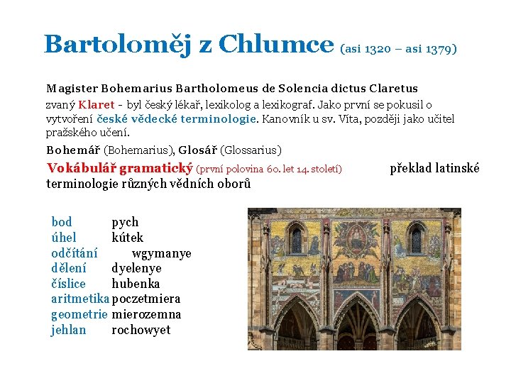 Bartoloměj z Chlumce (asi 1320 – asi 1379) Magister Bohemarius Bartholomeus de Solencia dictus