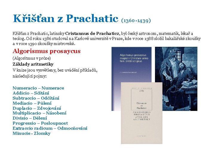 Křišťan z Prachatic (1360 -1439) Křišťan z Prachatic, latinsky Cristannus de Prachaticz, byl český