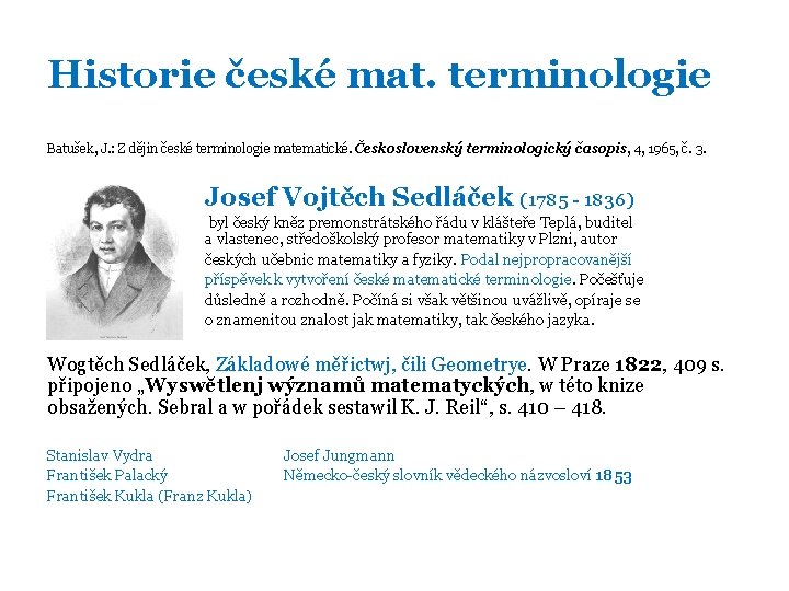 Historie české mat. terminologie Batušek, J. : Z dějin české terminologie matematické. Československý terminologický