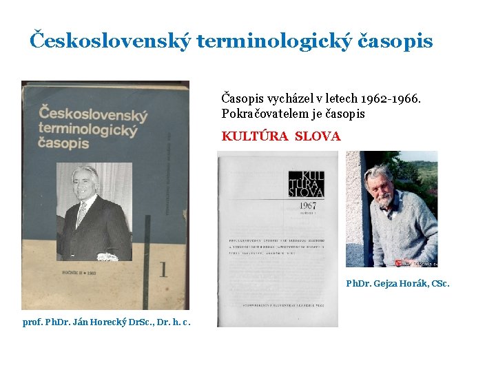 Československý terminologický časopis Časopis vycházel v letech 1962 -1966. Pokračovatelem je časopis KULTÚRA SLOVA