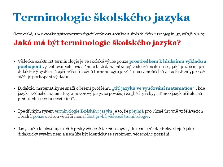 Terminologie školského jazyka Škramovská, S. : K metodám výzkumu terminologické exaktnosti a obtížnosti školních